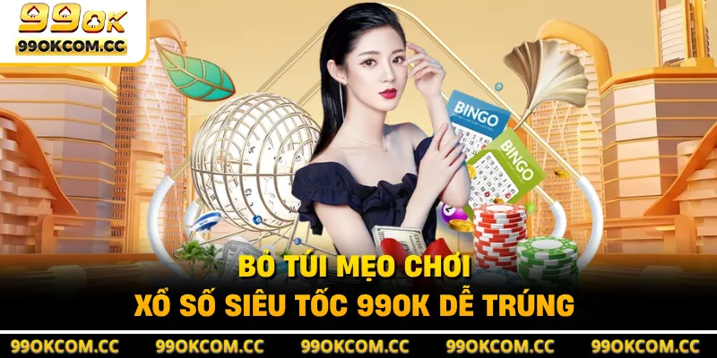 Bỏ túi mẹo chơi xổ số siêu tốc 99OK dễ trúng