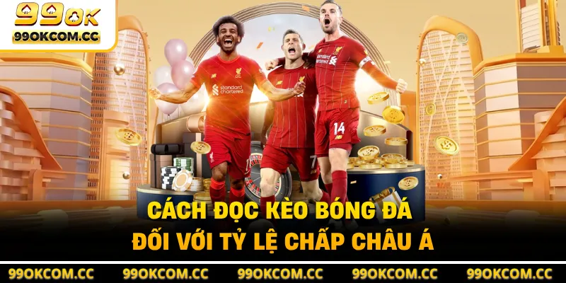 Cách đọc kèo bóng đá đối với tỷ lệ chấp châu Á
