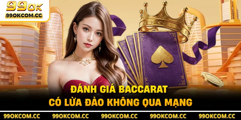 Đánh giá Baccarat có lừa đảo không qua mạng