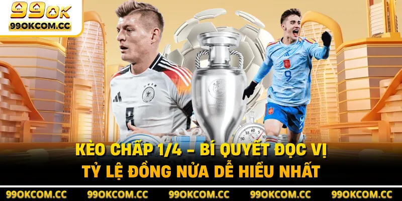 Kèo Chấp 1/4 - Bí Quyết Đọc Vị Tỷ Lệ Đồng Nửa Dễ Hiểu Nhất