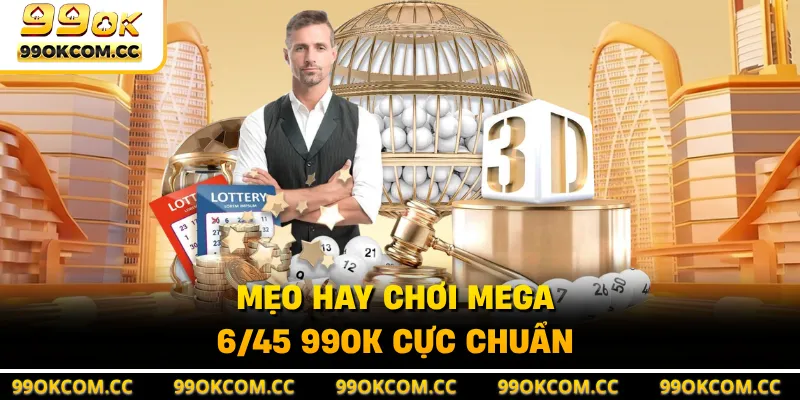 Mẹo hay chơi Mega 6/45 99OK cực chuẩn