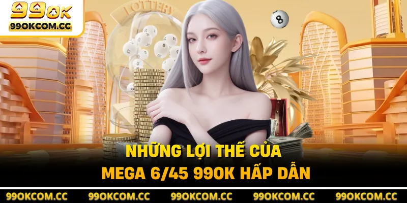 Những lợi thế của Mega 6/45 99OK hấp dẫn