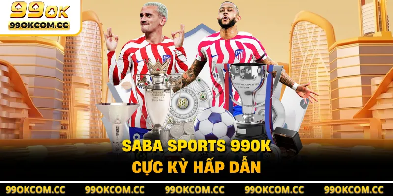 SABA Sports 99OK cực kỳ hấp dẫn