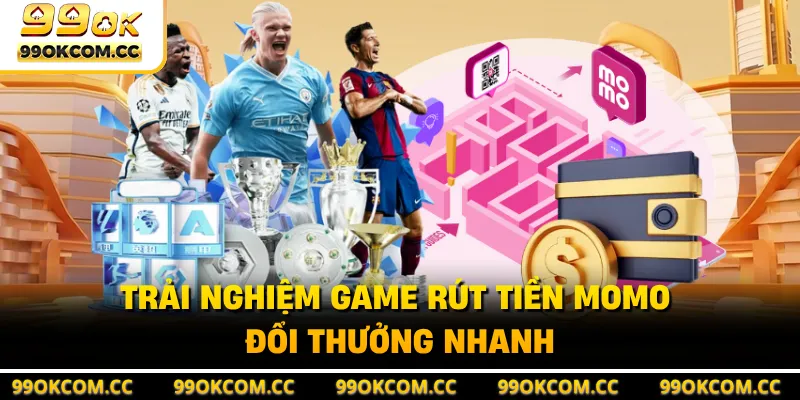 Trải nghiệm game rút tiền MoMo đổi thưởng nhanh